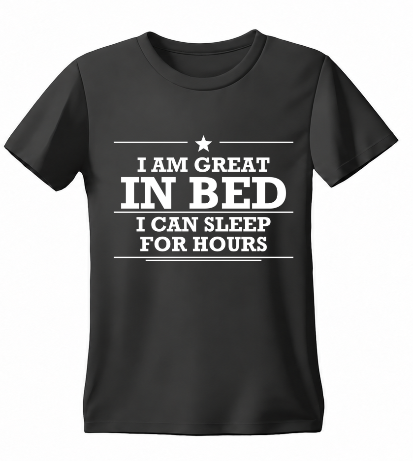 I Am Great in Bed I Can Sleep for Hours T-shirt — black