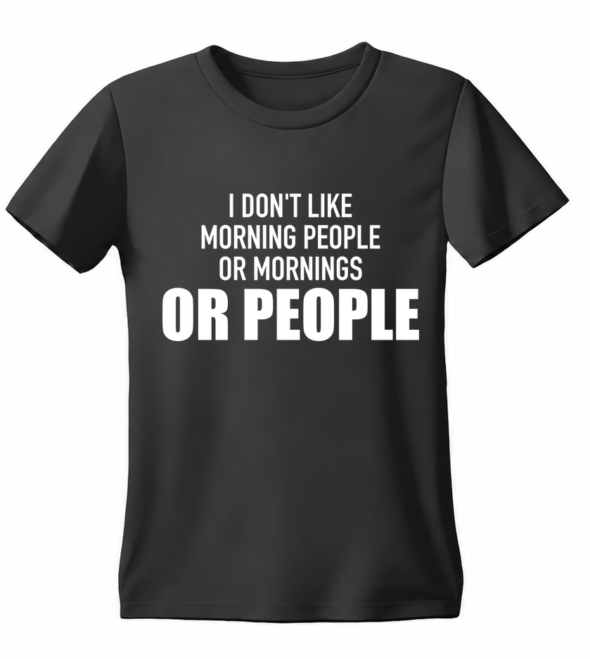 I Don't Like Morning People or Mornings or People T-shirt — black