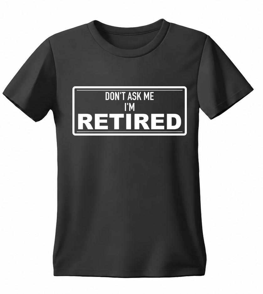 Don't Ask Me I'm Retired T-shirt — black