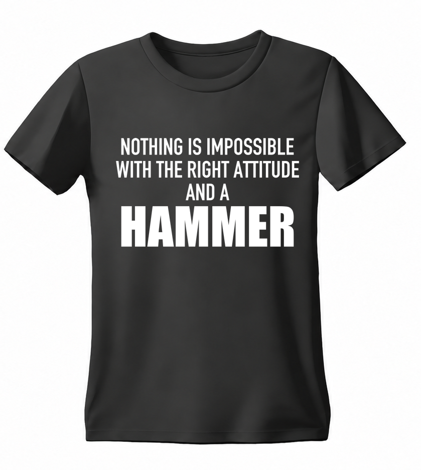Nothing Is Impossible with the Right Attitude and a Hammer T-shirt — black