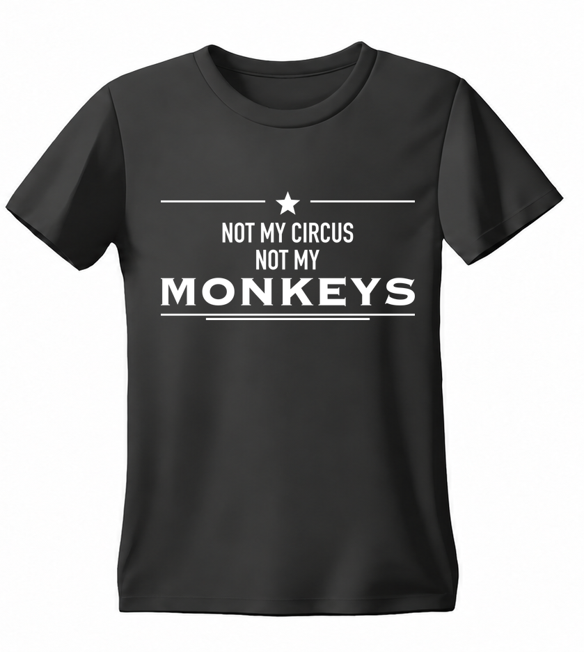 Not My Circus, Not My Monkeys T-shirt — black