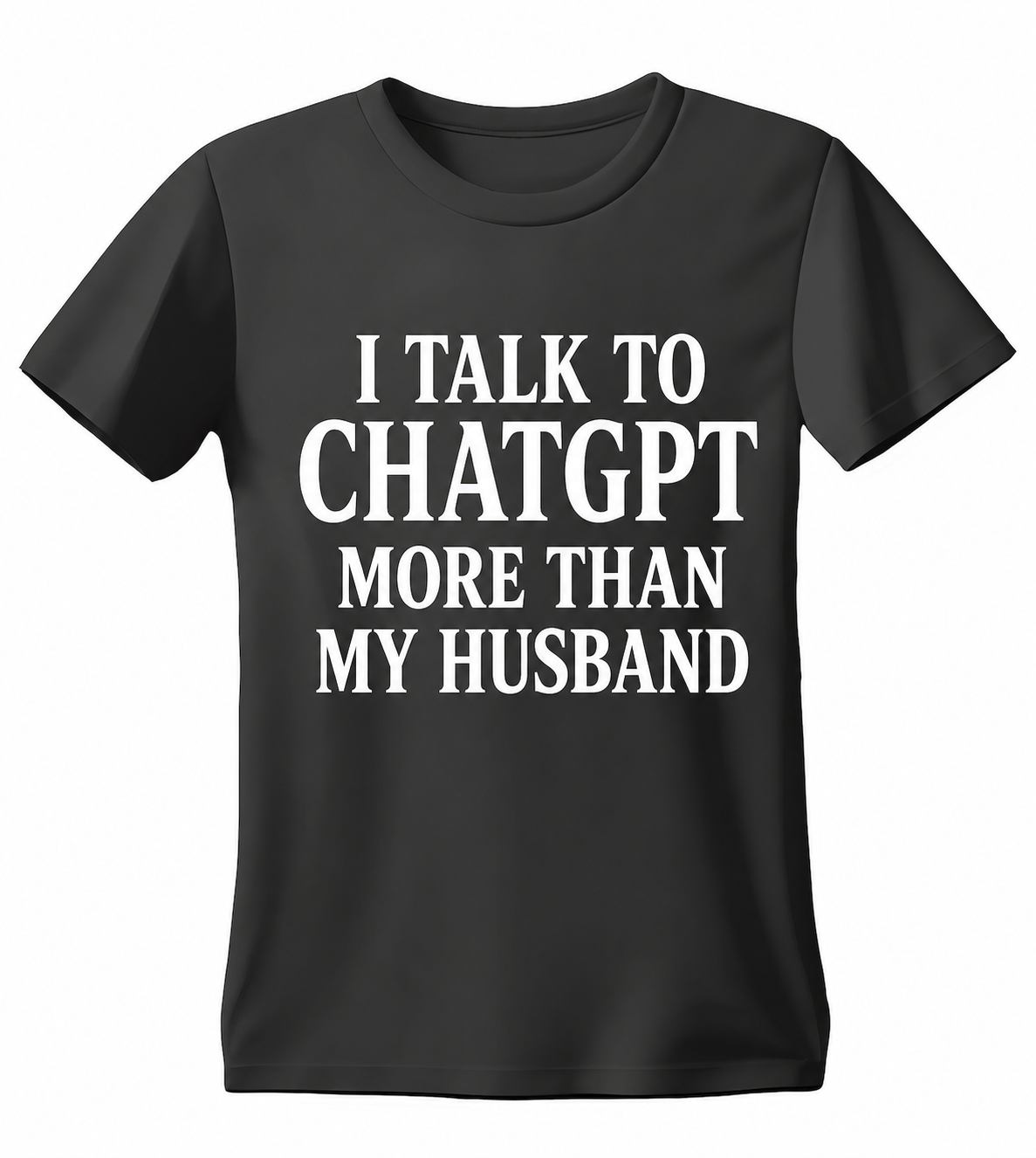 Black I Talk to ChatGPT More Than My Husband T-shirt