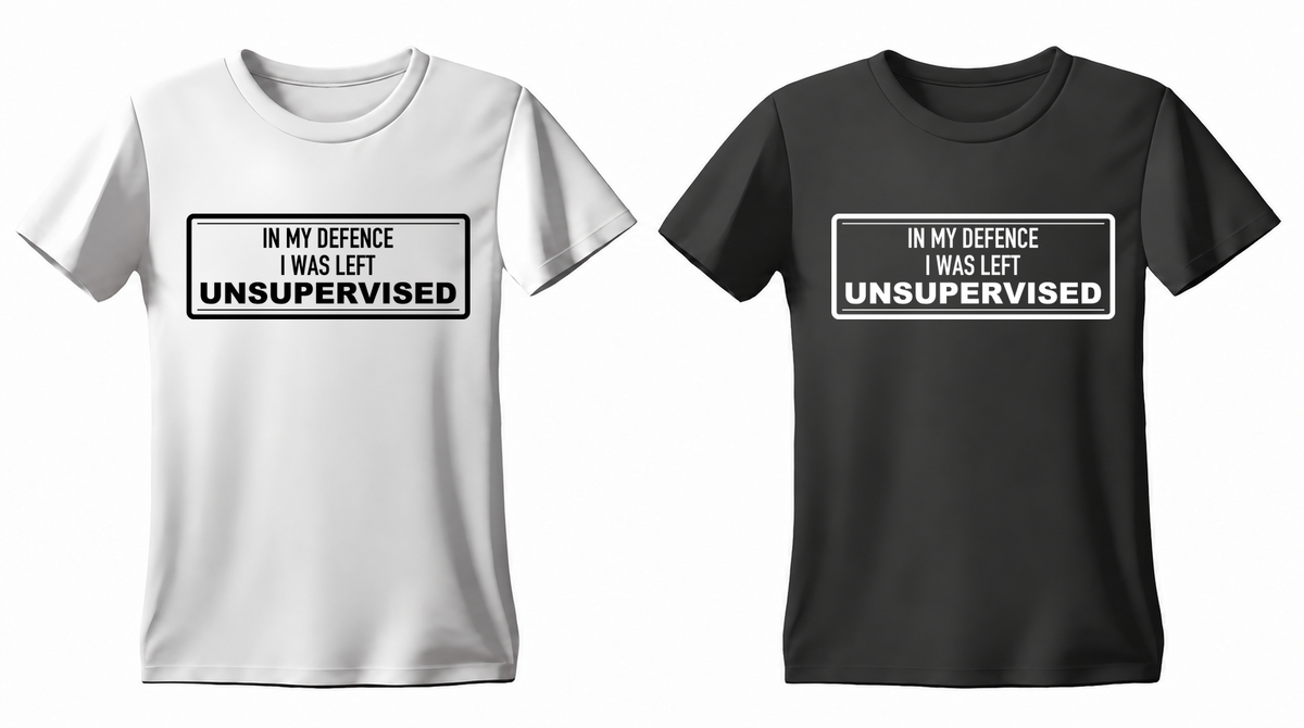 In My Defence I Was Left Unsupervised T-shirt — white and black