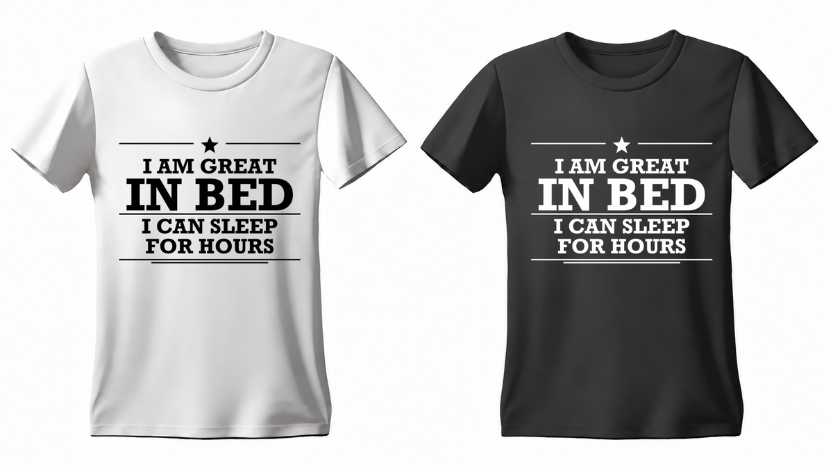 I Am Great in Bed I Can Sleep for Hours T-shirt — white and black