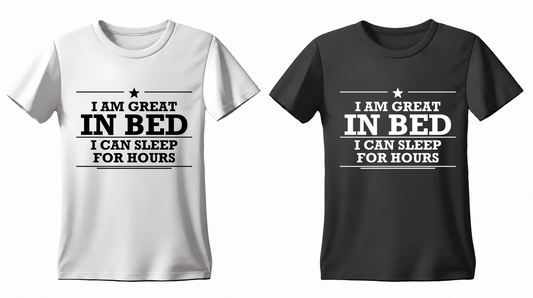 I Am Great in Bed I Can Sleep for Hours T-shirt — white and black