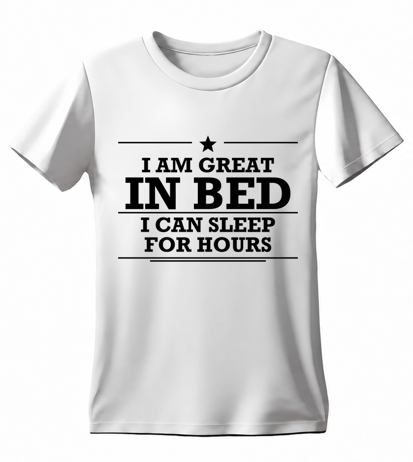 I Am Great in Bed I Can Sleep for Hours T-shirt — white