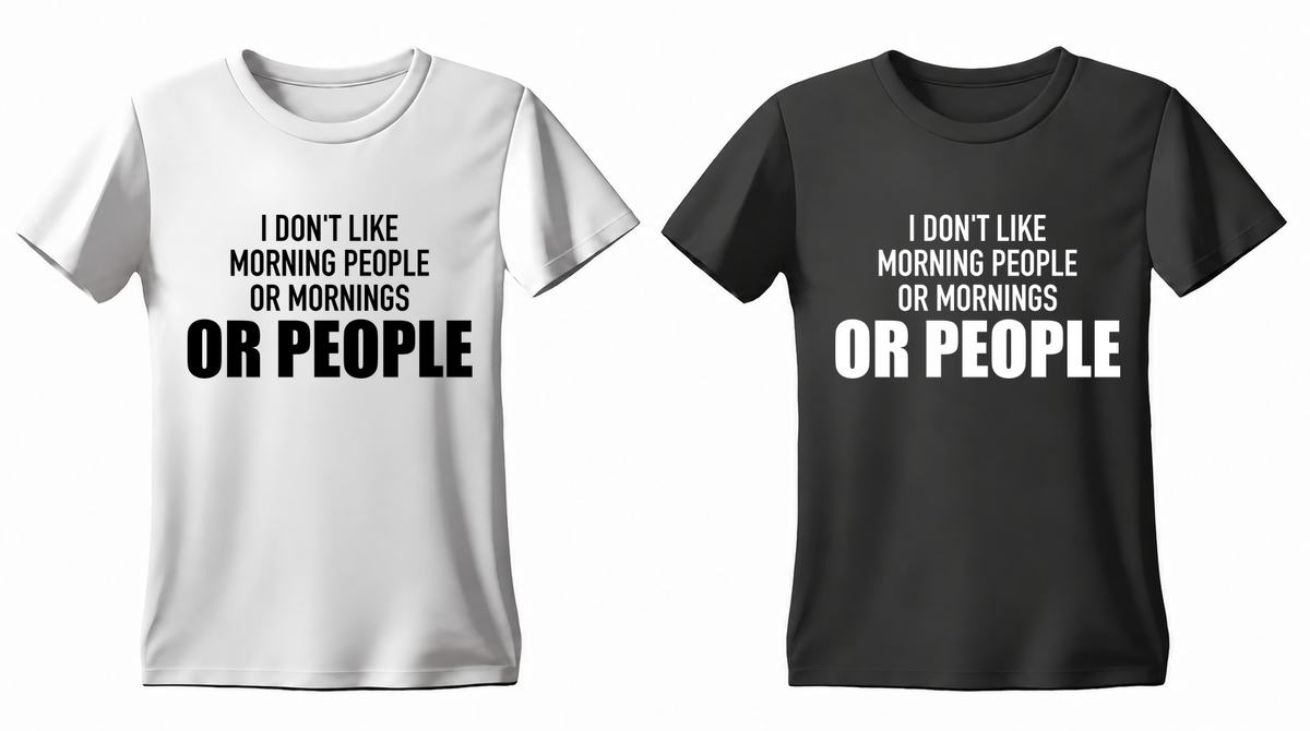 I Don't Like Morning People or Mornings or People T-shirt — white and black