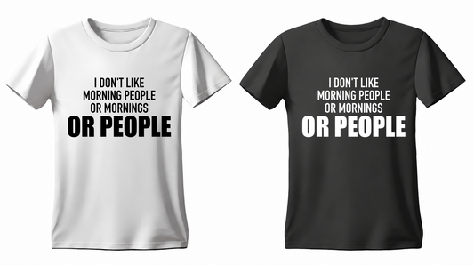 I Don't Like Morning People or Mornings or People T-shirt — white and black