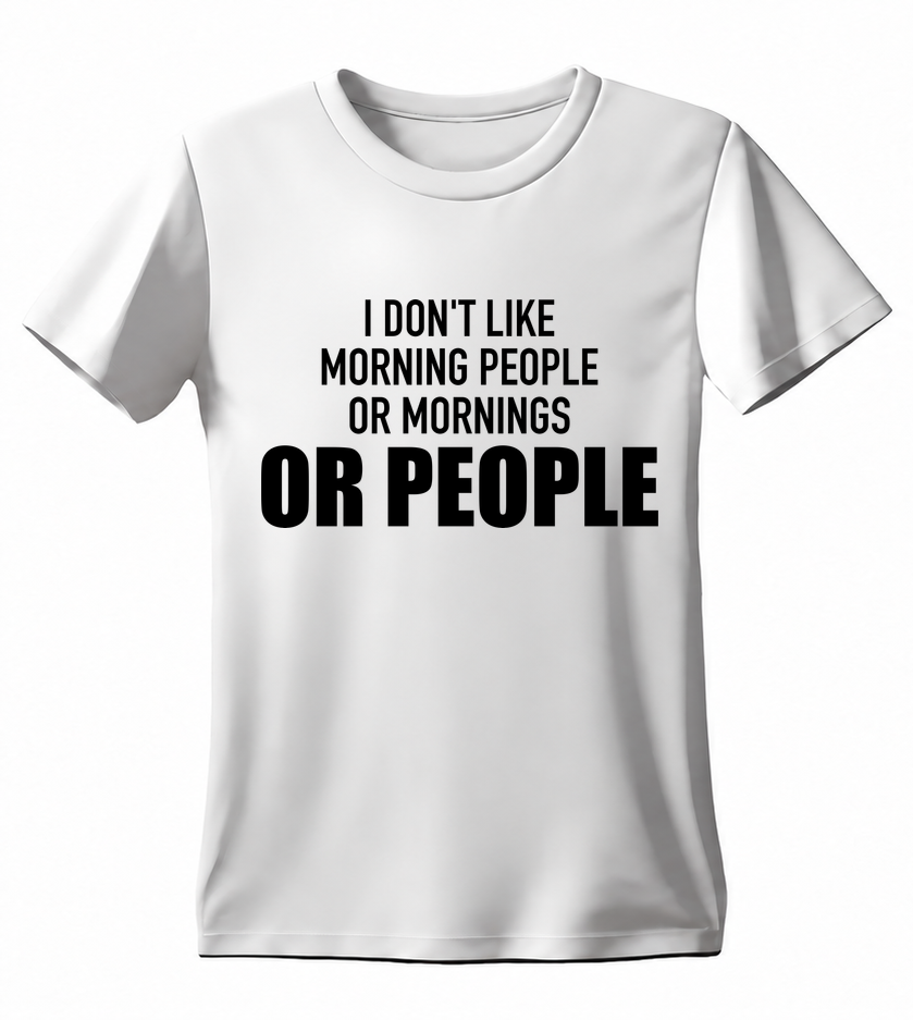 I Don't Like Morning People or Mornings or People T-shirt — white