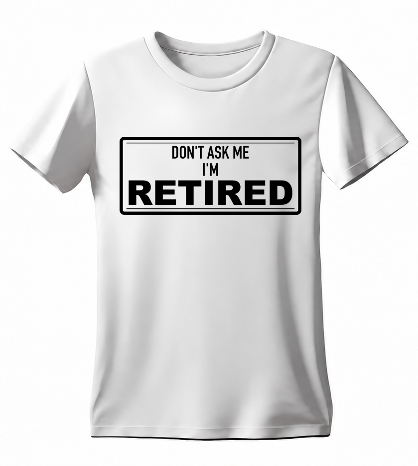 Don't Ask Me I'm Retired T-shirt — white