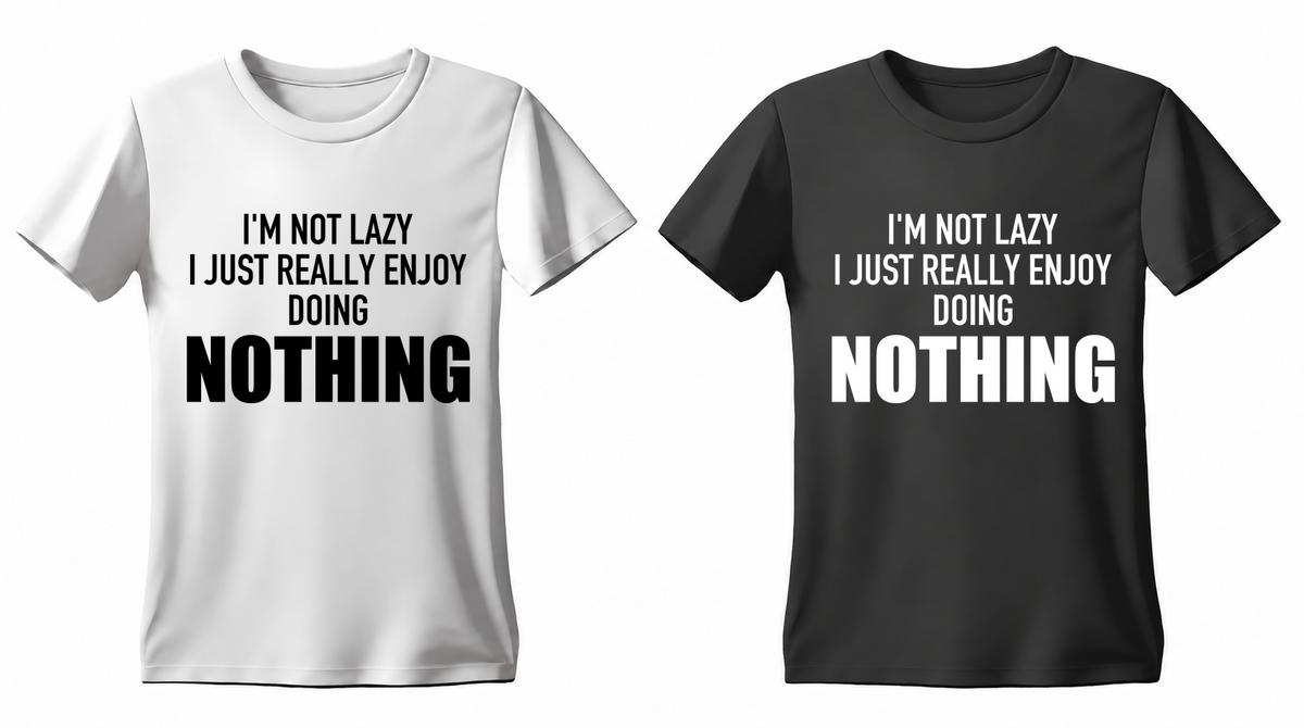 I'm Not Lazy I Just Really Enjoy Doing Nothing T-shirt — white and black