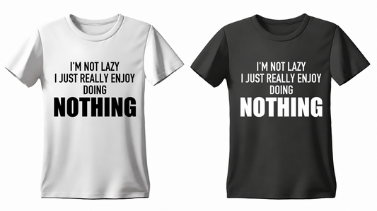 I'm Not Lazy I Just Really Enjoy Doing Nothing T-shirt — white and black
