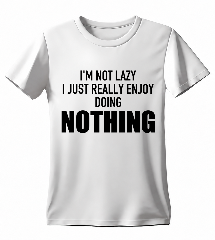 I'm Not Lazy I Just Really Enjoy Doing Nothing T-shirt — white