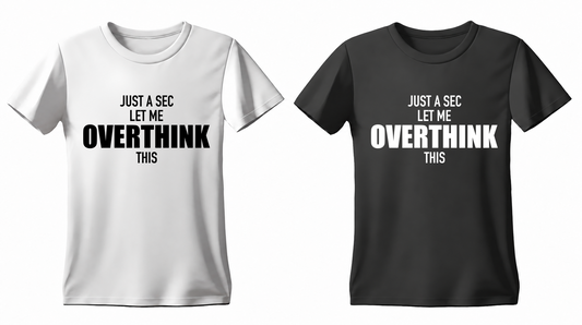 Just a Sec Let Me Overthink This T-shirt — white and black