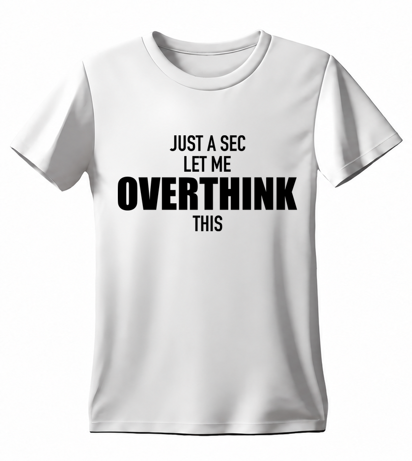 Just a Sec Let Me Overthink This T-shirt — white