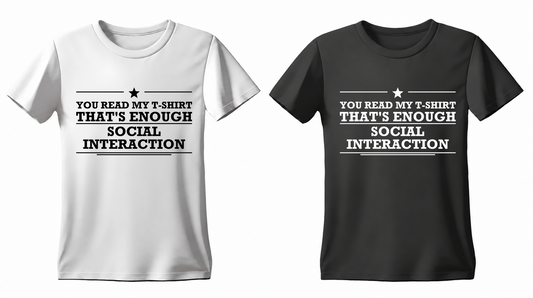 You Read My T-Shirt That's Enough Social Interaction T-shirt — white and black