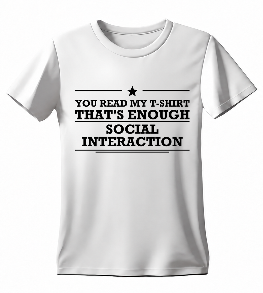 You Read My T-Shirt That's Enough Social Interaction T-shirt — white