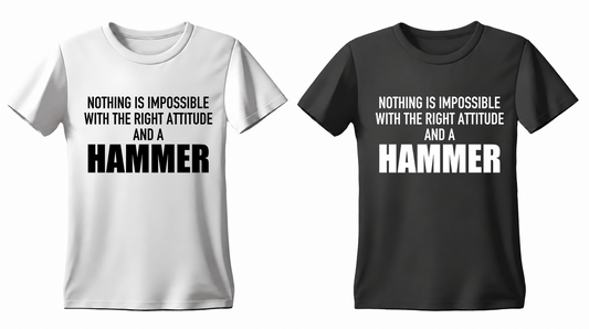 Nothing Is Impossible with the Right Attitude and a Hammer T-shirt — white and black