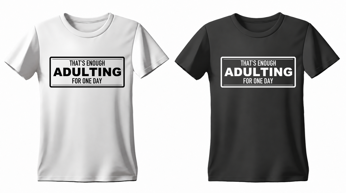 That's Enough Adulting for One Day T-shirt — white and black