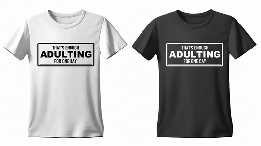 That's Enough Adulting for One Day T-shirt — white and black