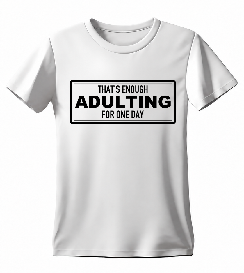 That's Enough Adulting for One Day T-shirt — white