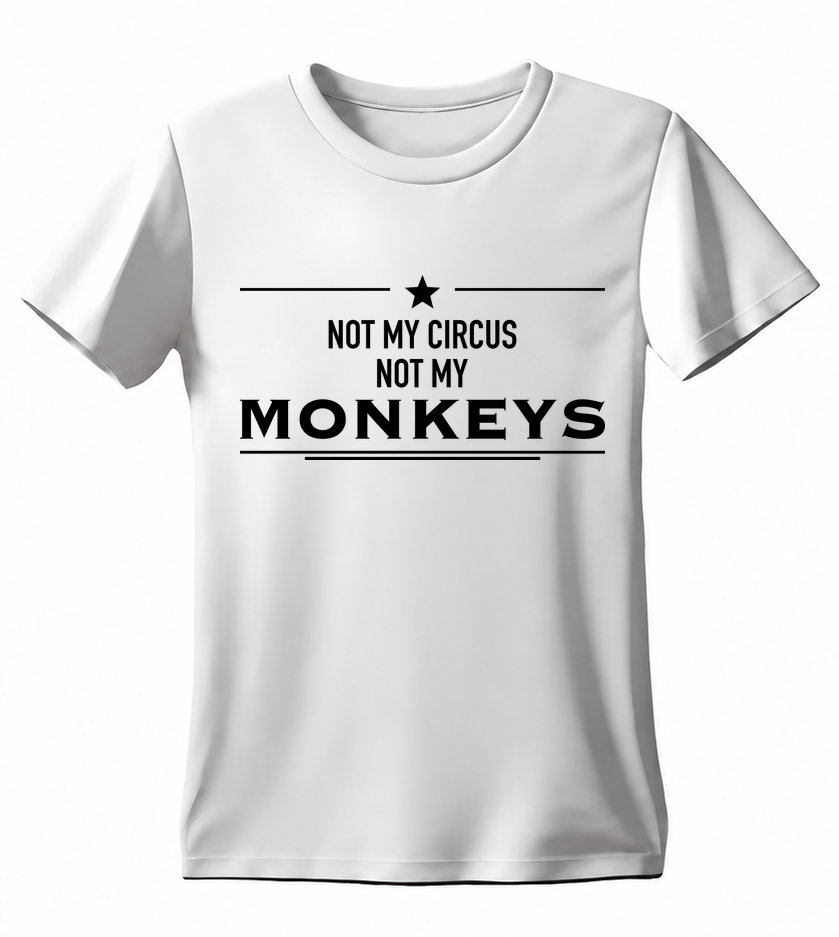 Not My Circus, Not My Monkeys T-shirt — white