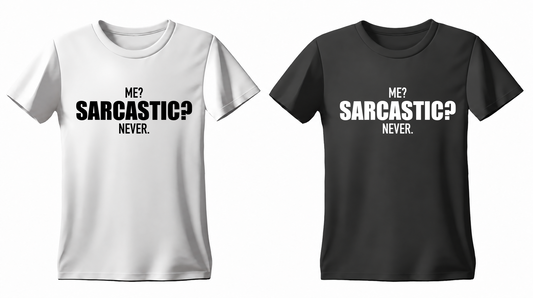Me? Sarcastic? Never. T-shirt — white and black
