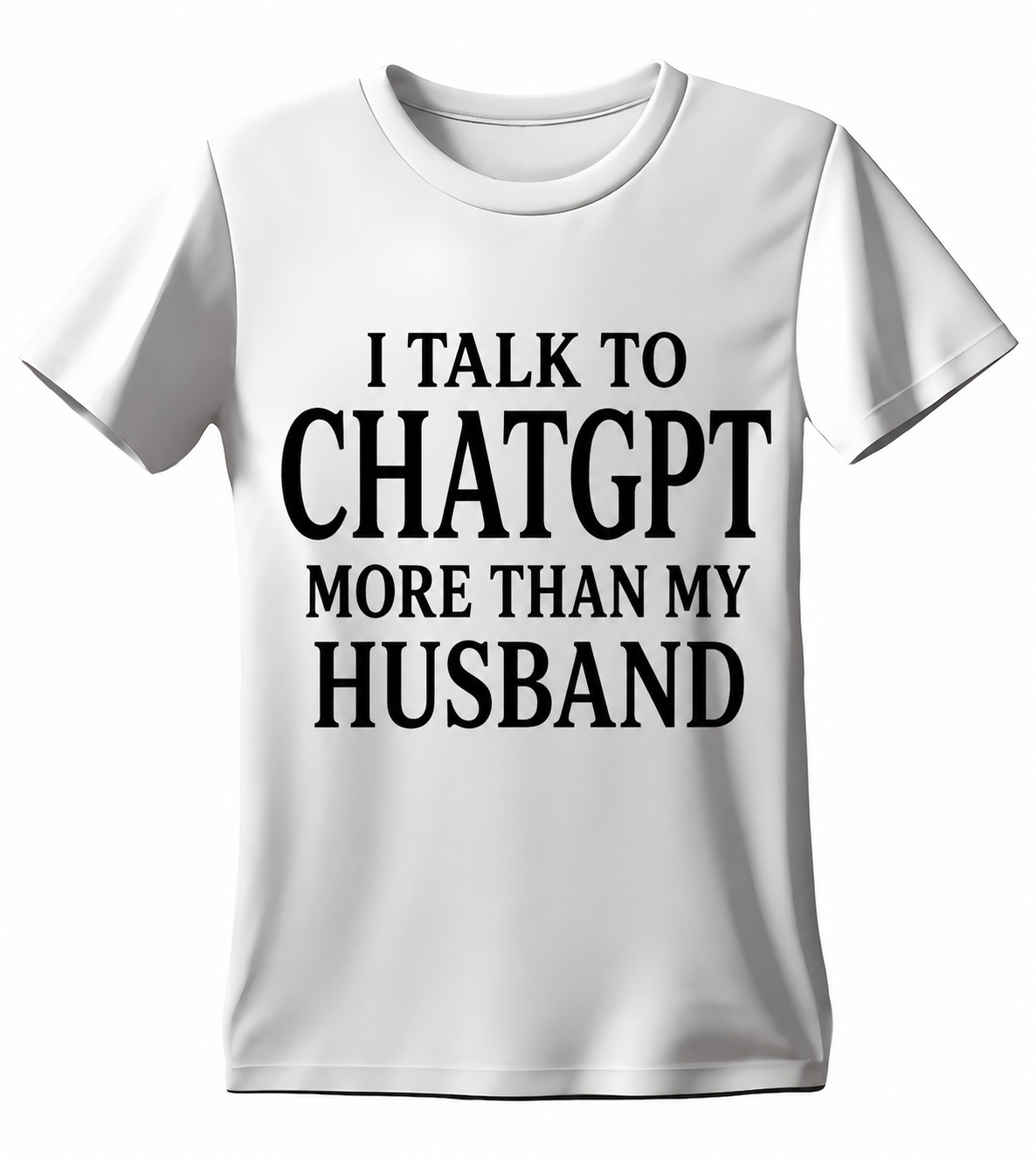 White I Talk to ChatGPT More Than My Husband T-shirt